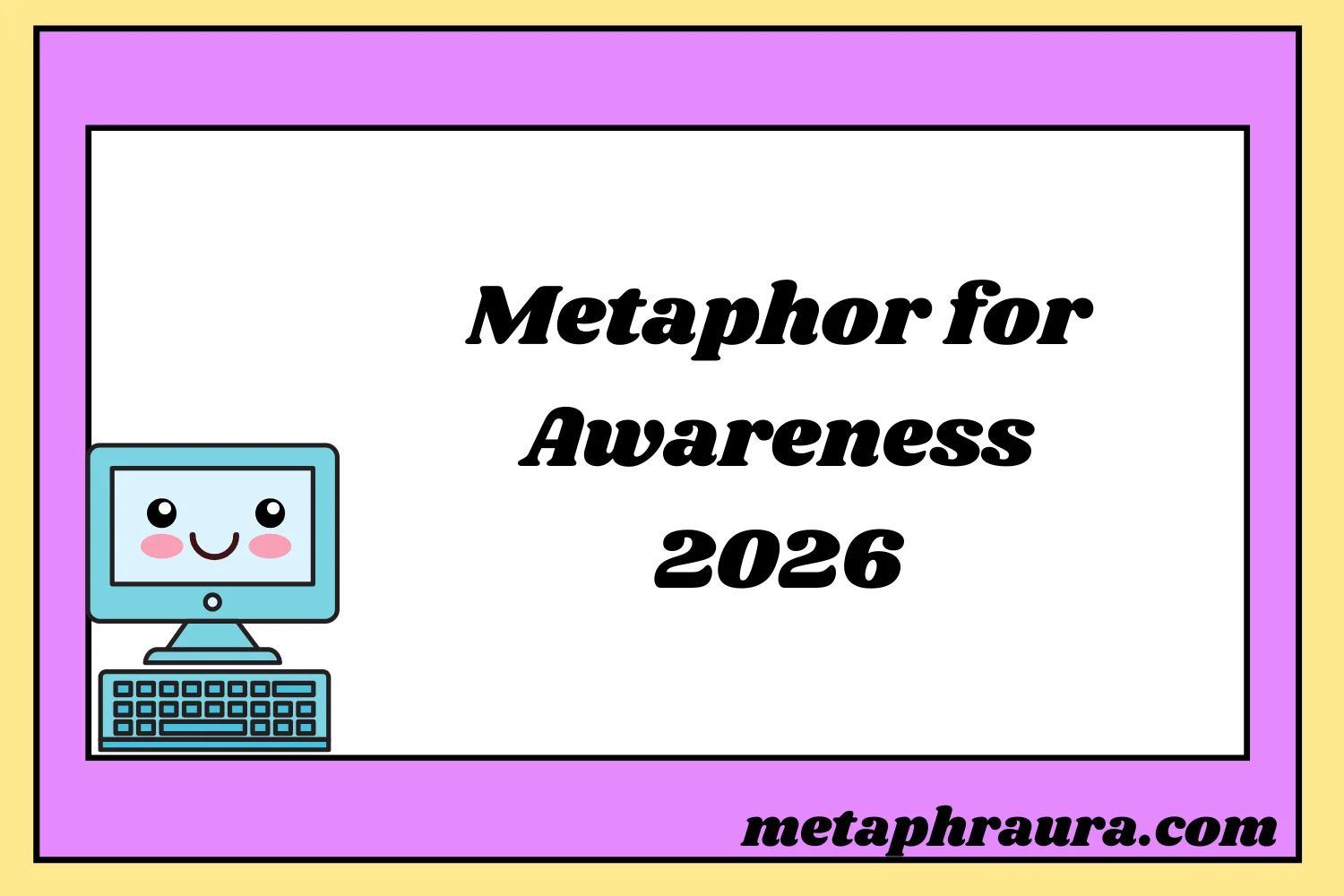 Metaphor for Awareness 2026