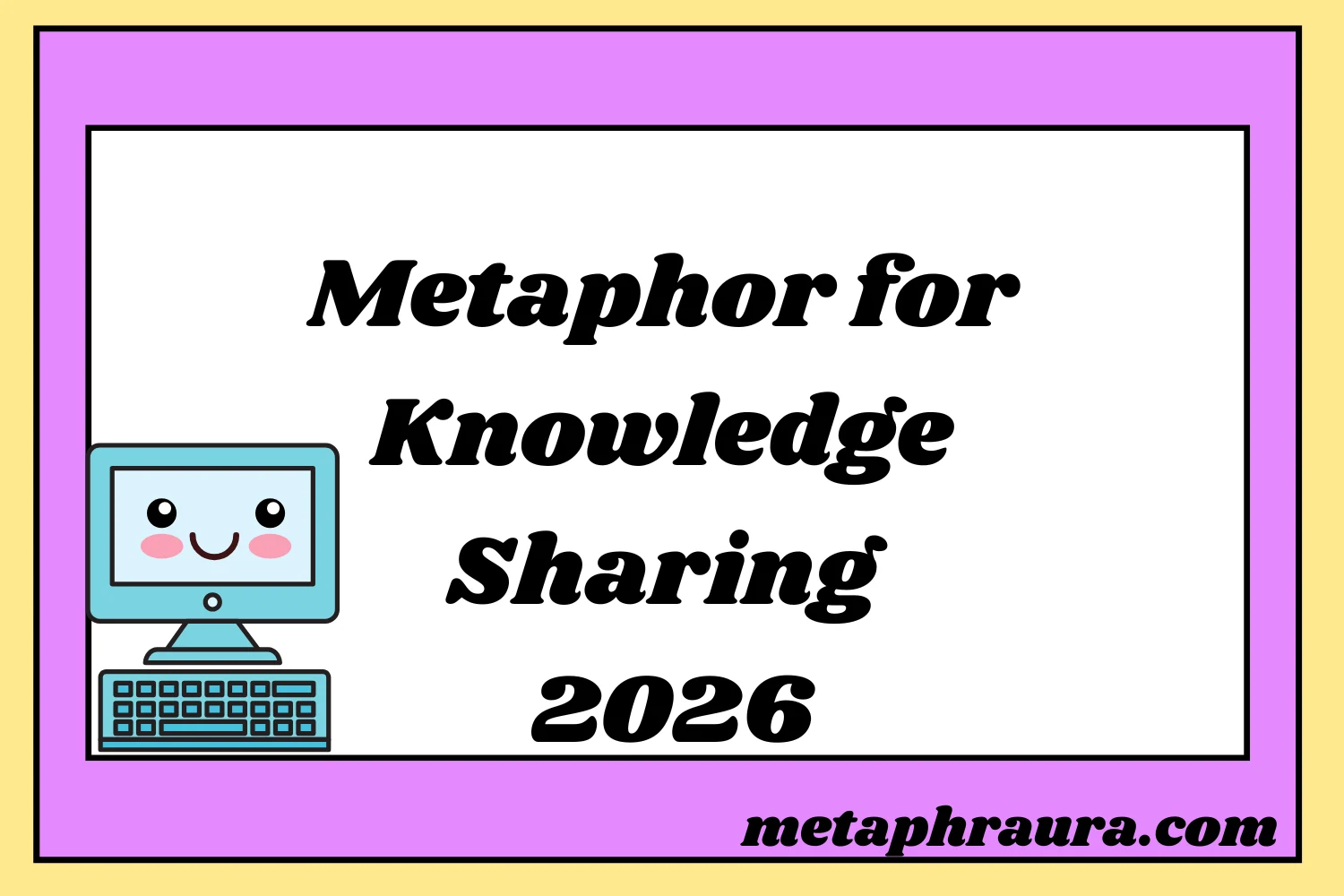 Metaphor for Knowledge Sharing 2026