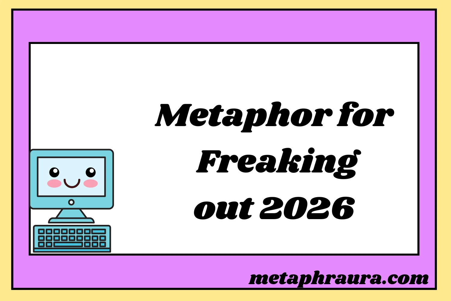 Metaphor for Freaking Out 2026