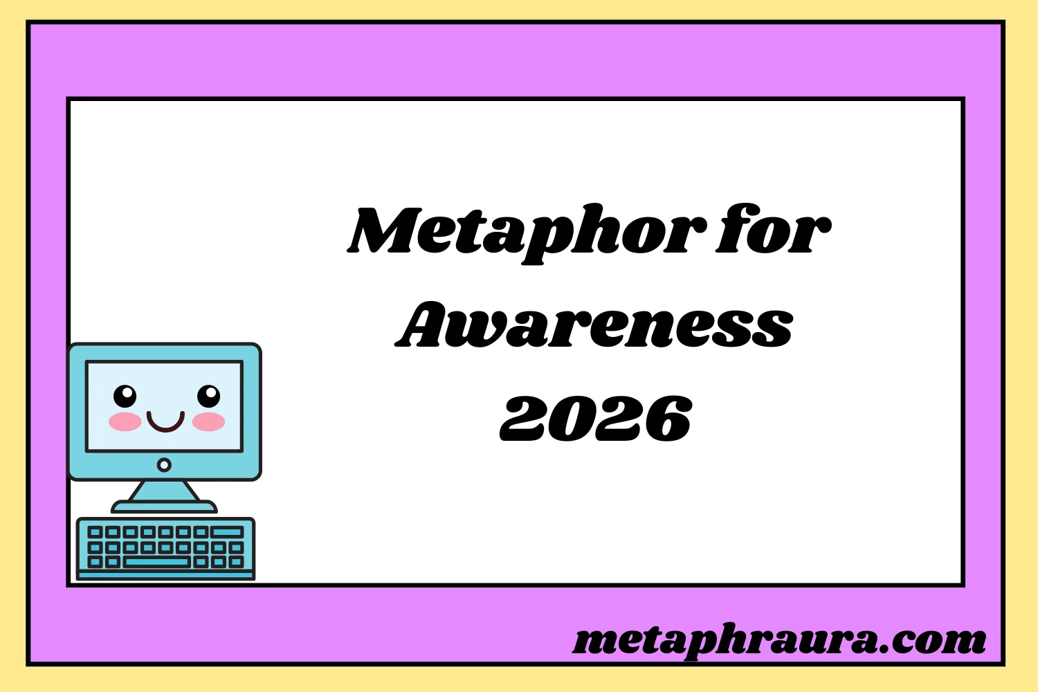 Metaphor for Awareness 2026