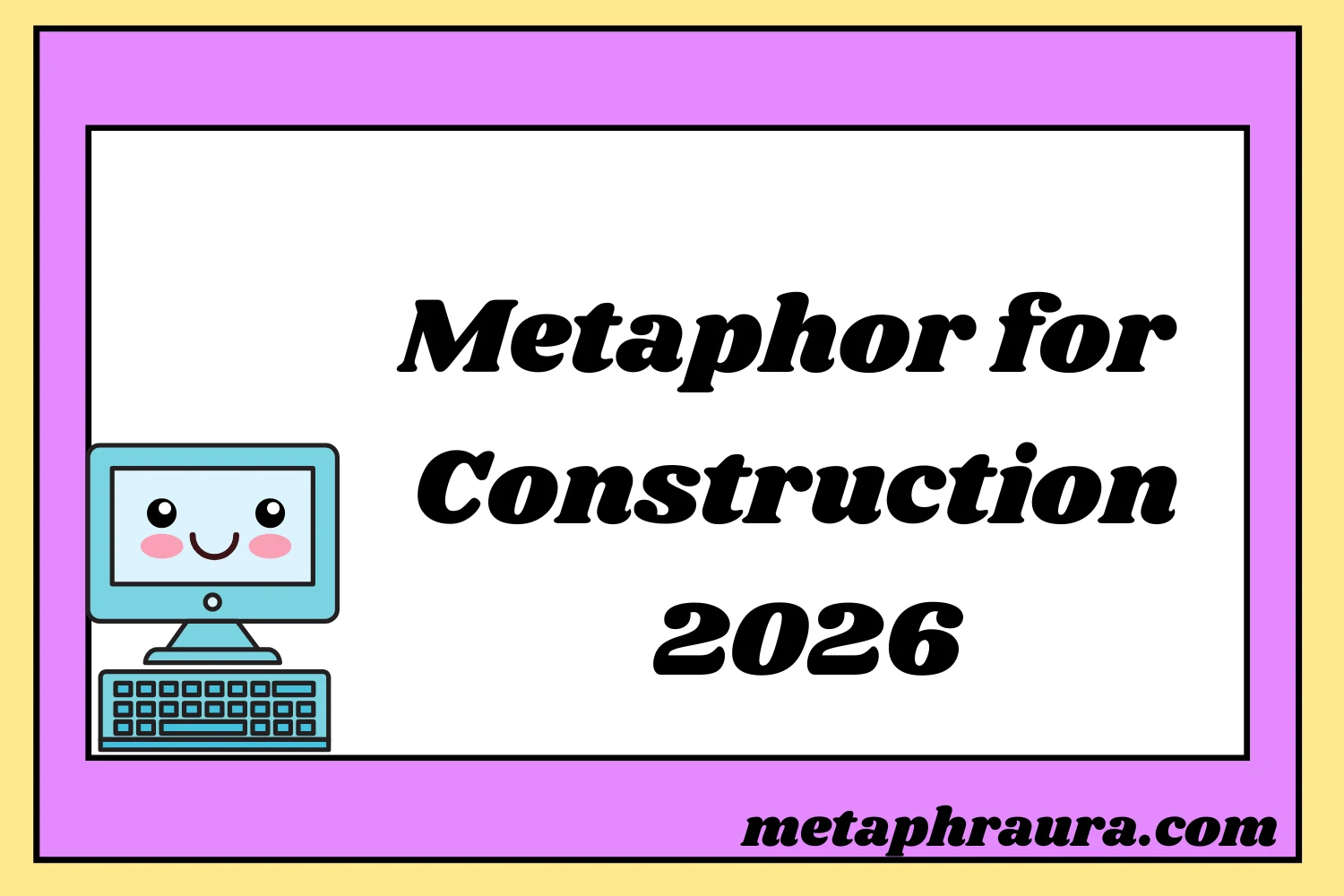Metaphor for Construction 2026