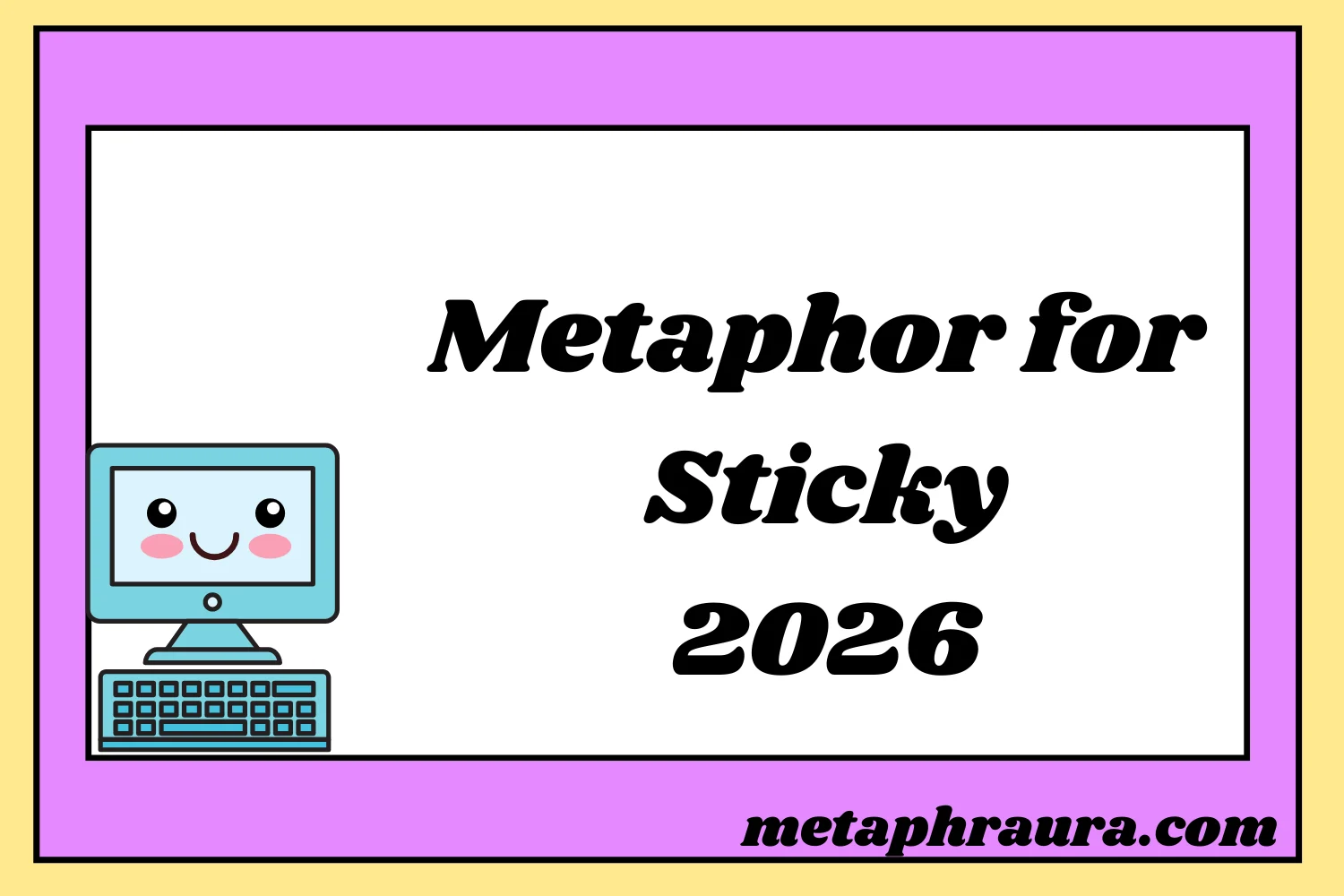 Metaphor for Sticky 2026