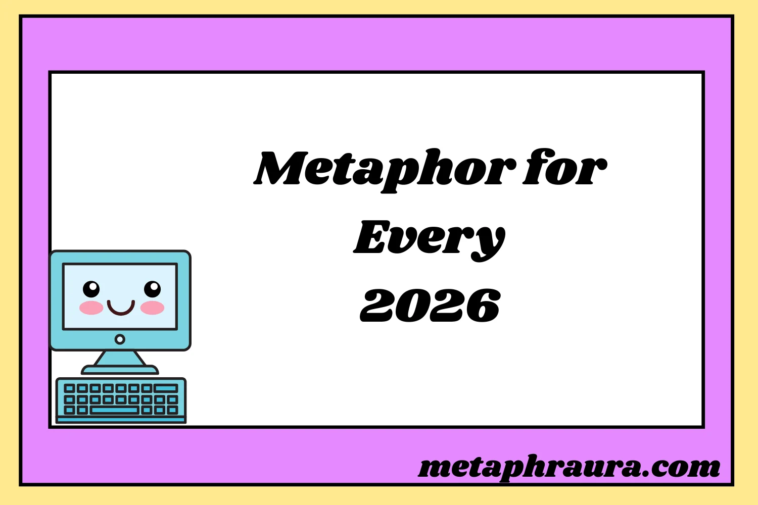 Metaphor for Every 2026