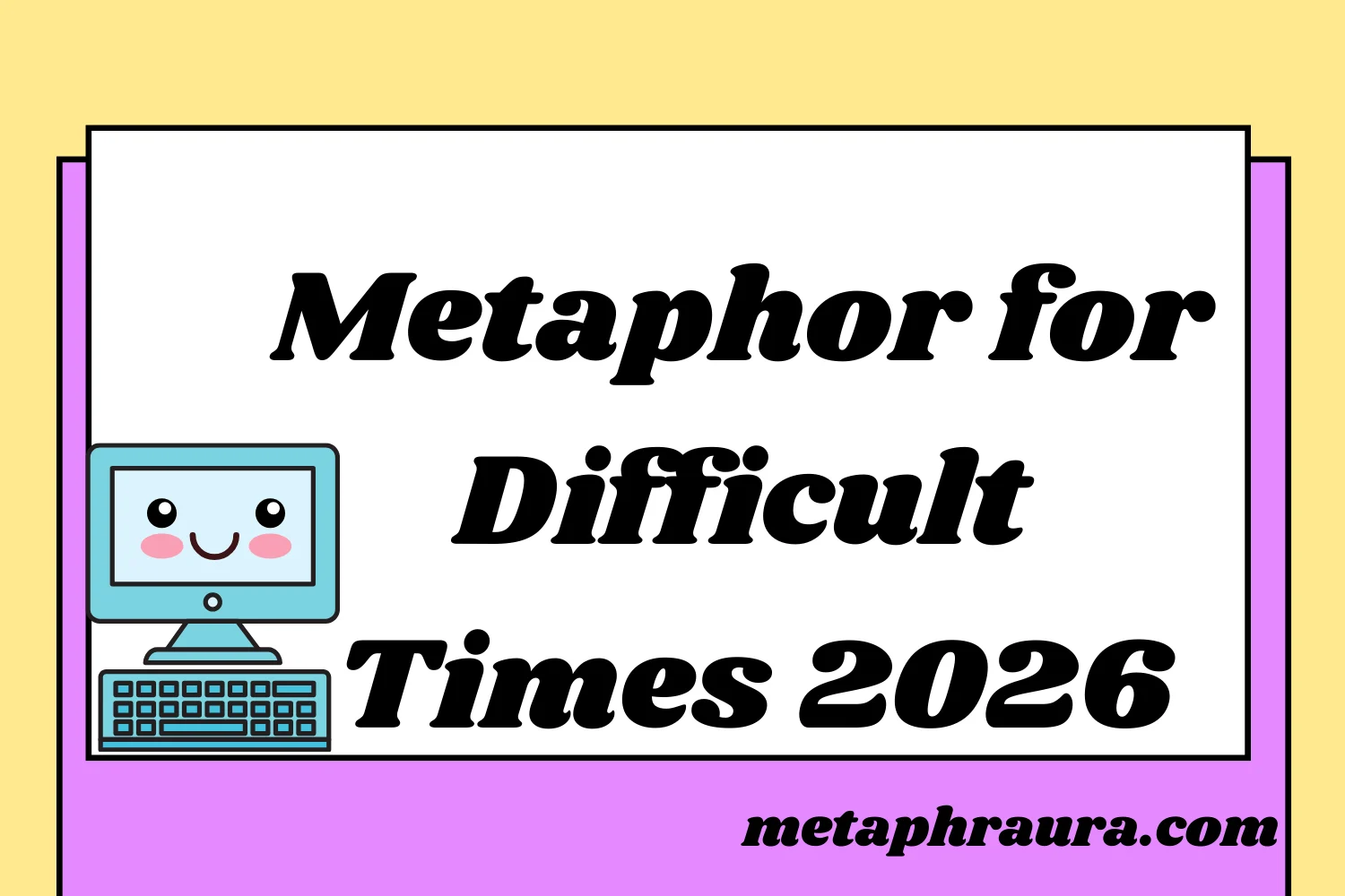 Metaphor for Difficult Times 2026