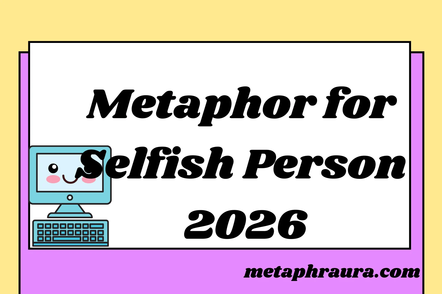 Metaphor for Selfish Person 2026