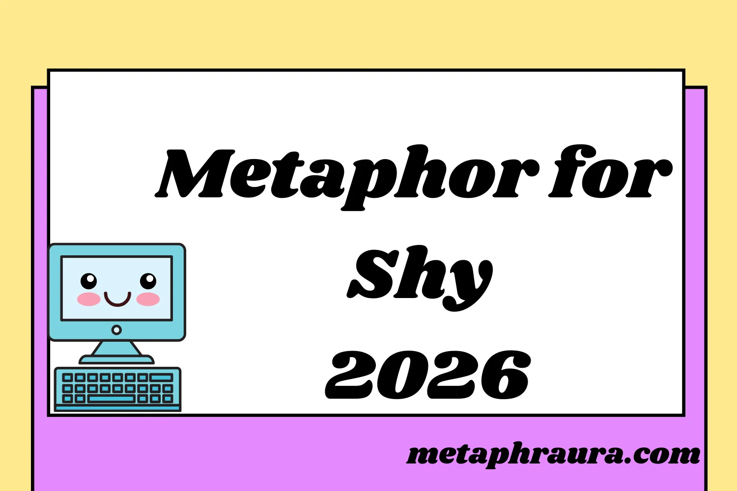 Metaphor for Shy 2026