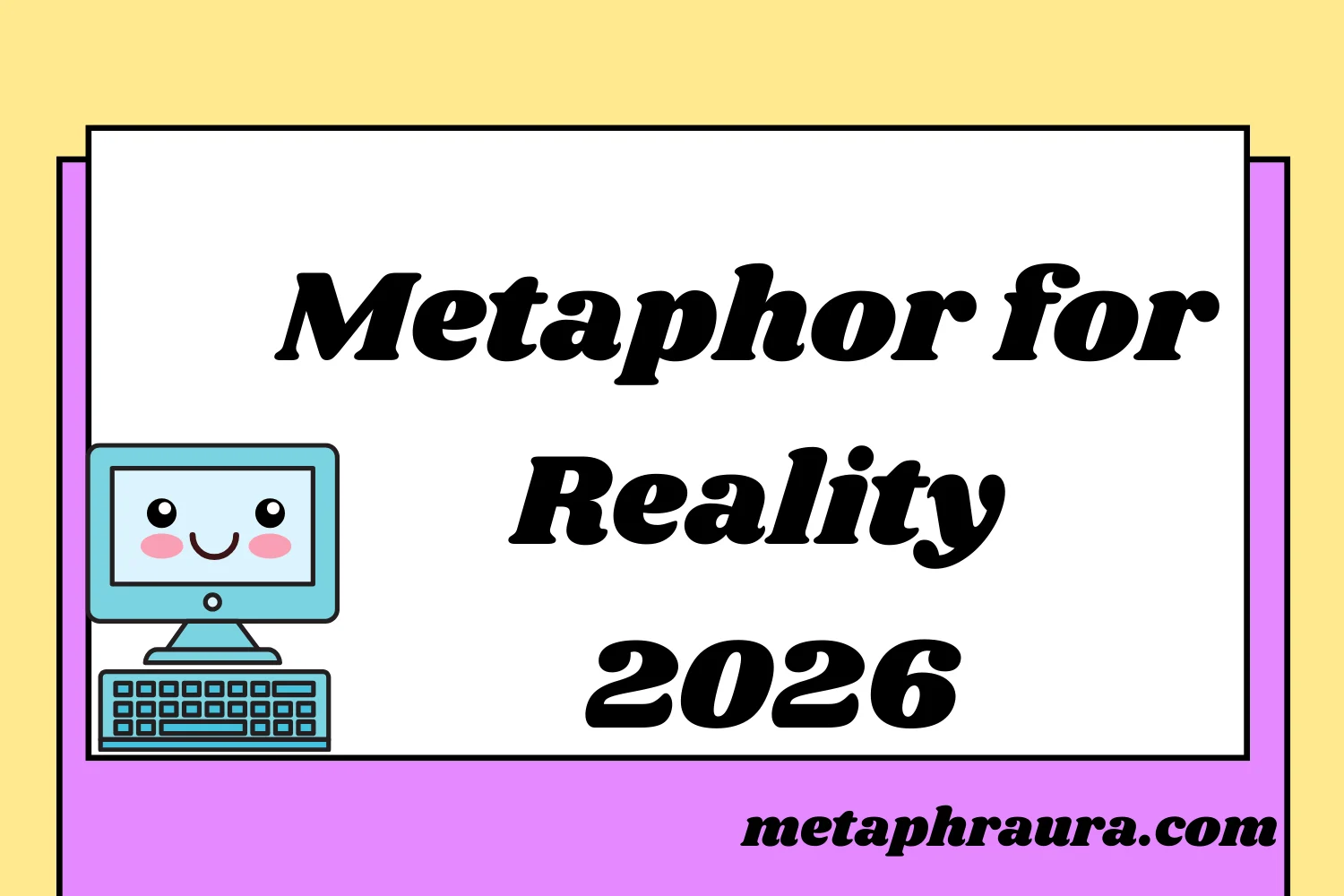 Metaphor for Reality 2026