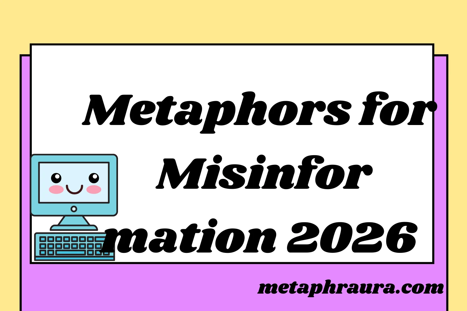 Metaphors for Misinformation 2026