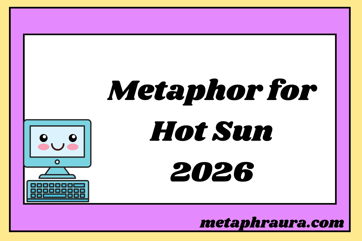 48+Metaphor for Hot Sun 2026