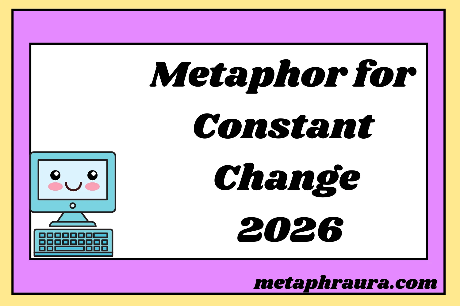 Metaphor for Constant Change 2026