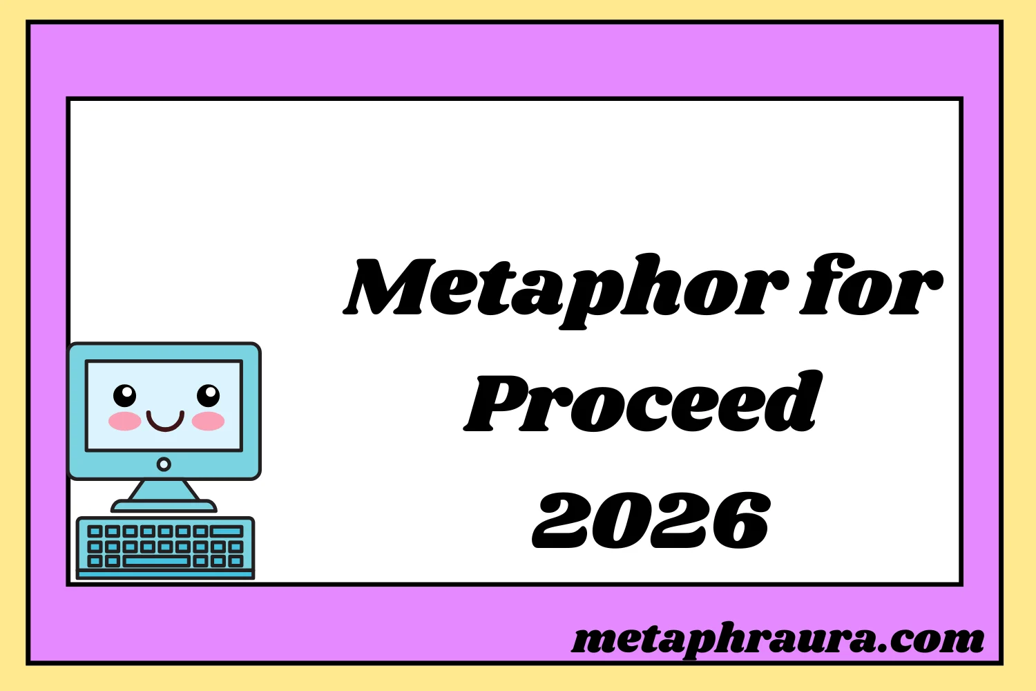 Metaphor for Proceed 2026