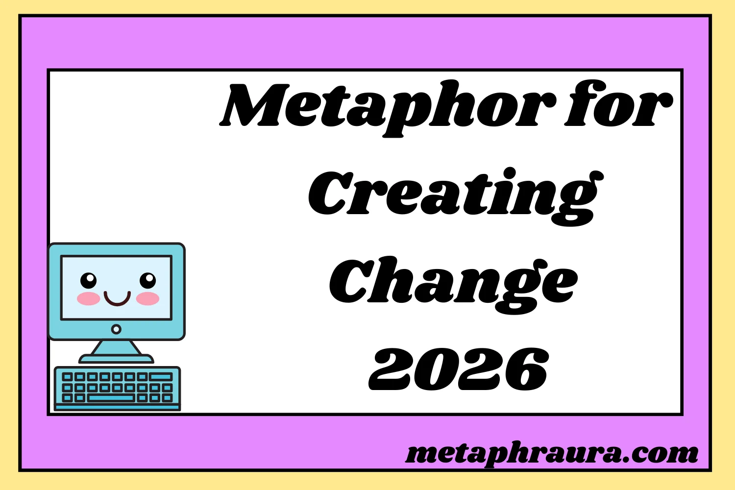 Metaphor for Creating Change 2026