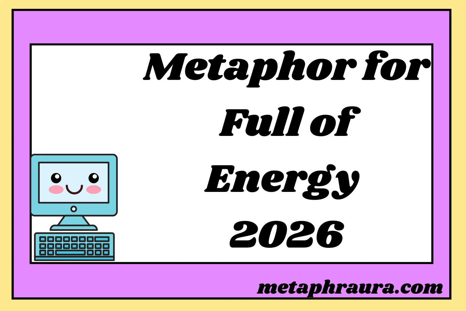 Metaphor for Full of Energy 2026