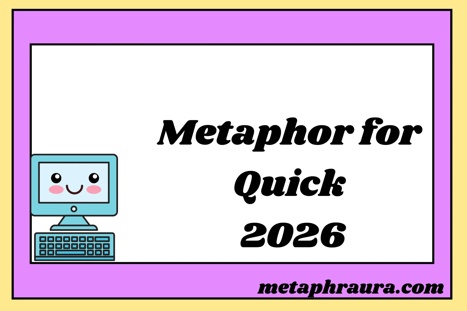 Metaphor for Quick 2026