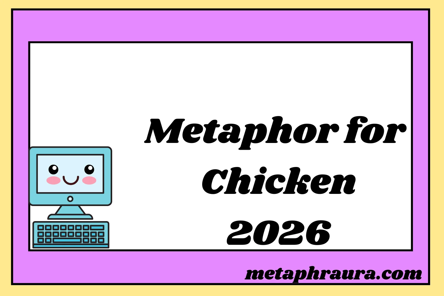 Metaphor for Chicken 2026