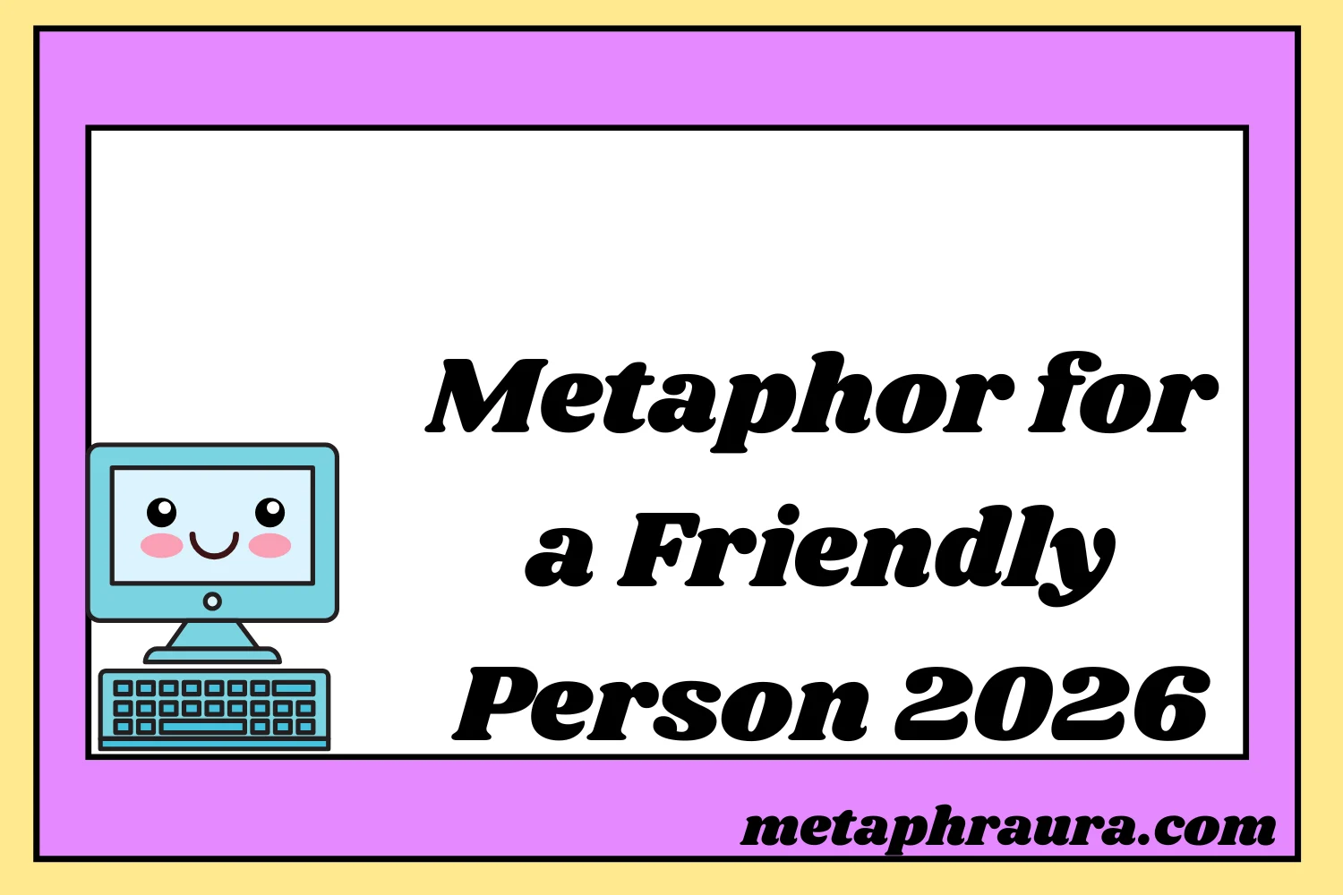 Metaphor for a Friendly Person 2026