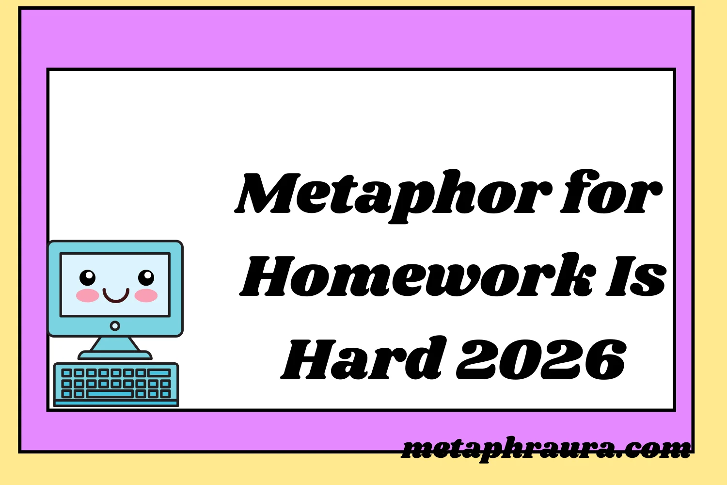 Metaphor for Homework Is Hard 2026