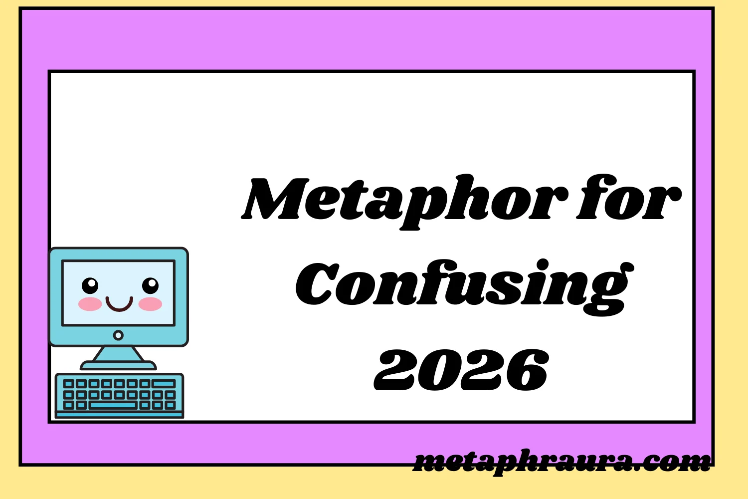Metaphor for Confusing 2026