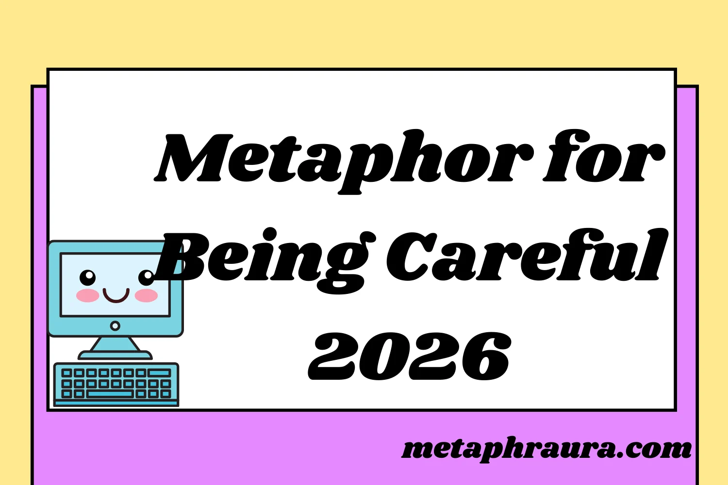 Metaphor for Being Careful 2026