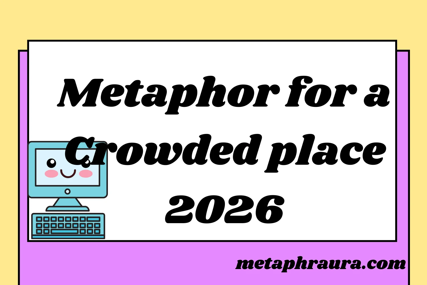 Metaphor for a Crowded place 2026