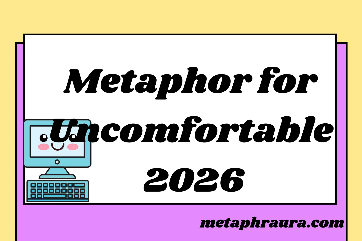 Metaphor for Uncomfortable 2026