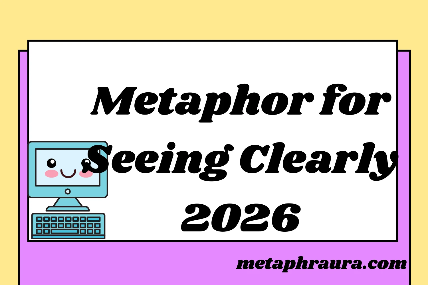 Metaphor for Seeing Clearly 2026