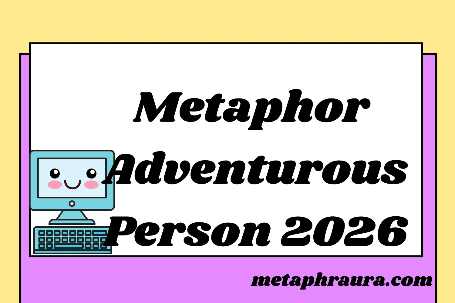 Metaphor for an Adventurous Person 2026