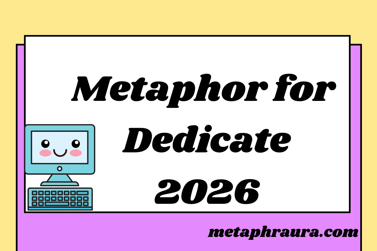 Metaphor for Dedicate 2026