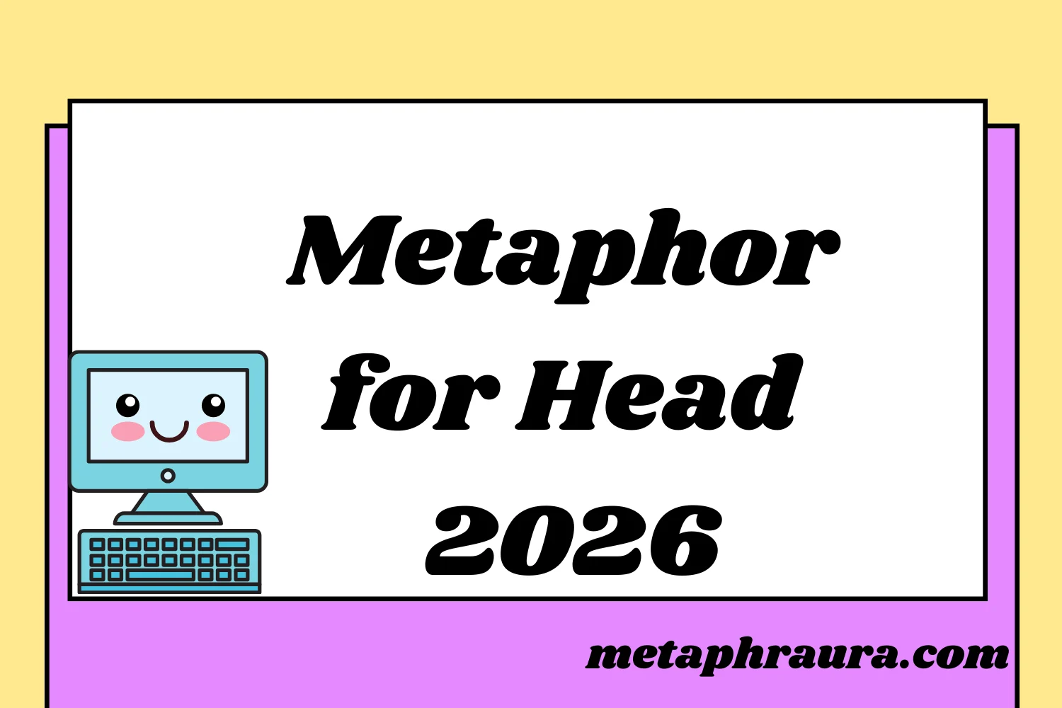 Metaphor for Head 2026