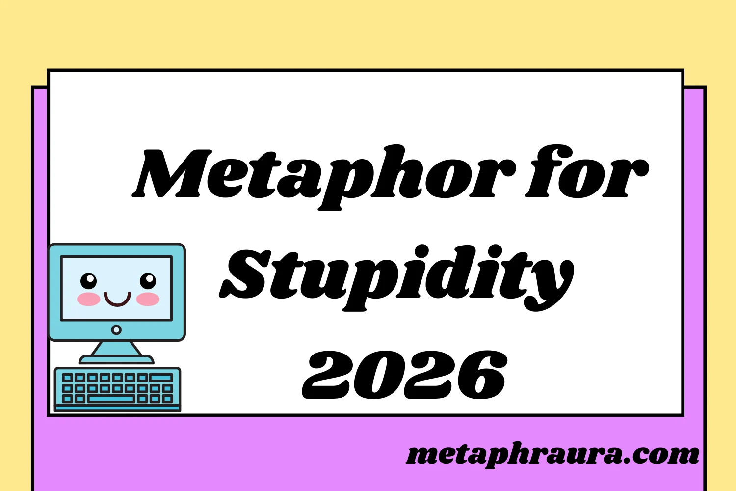 Metaphor for Stupidity 2026