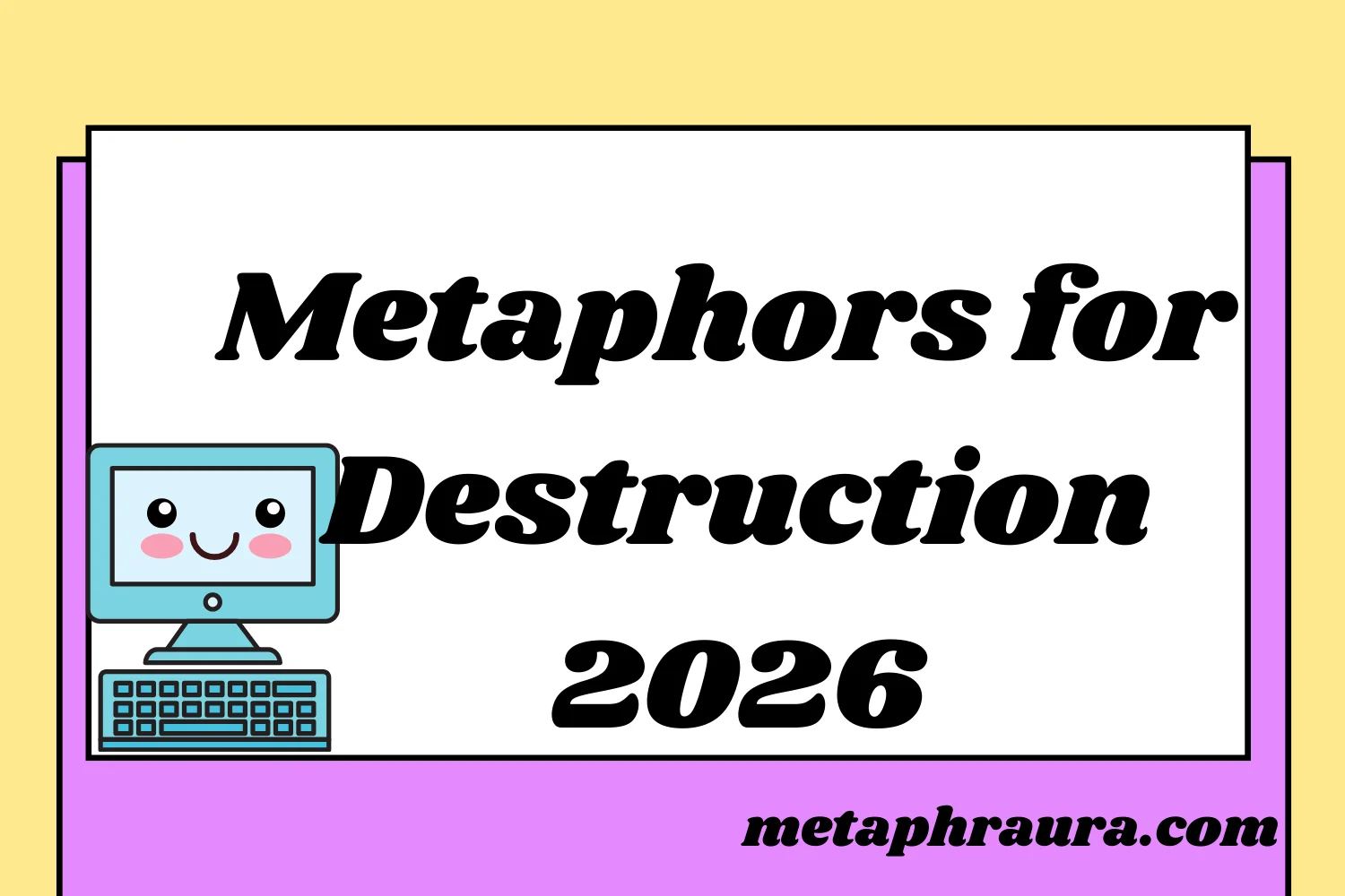 Metaphors for Destruction 2026