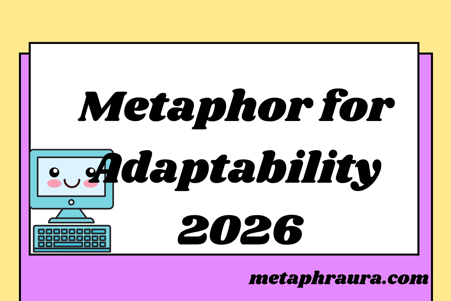 Metaphor for Adaptability 2026