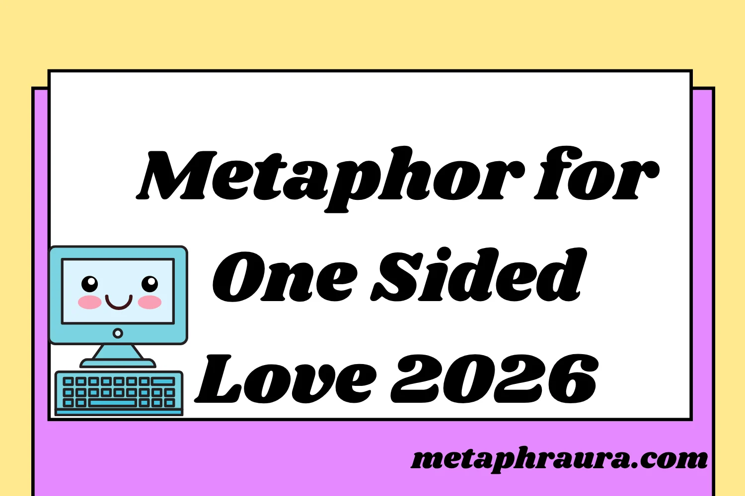 Metaphor for One Sided Love 2026