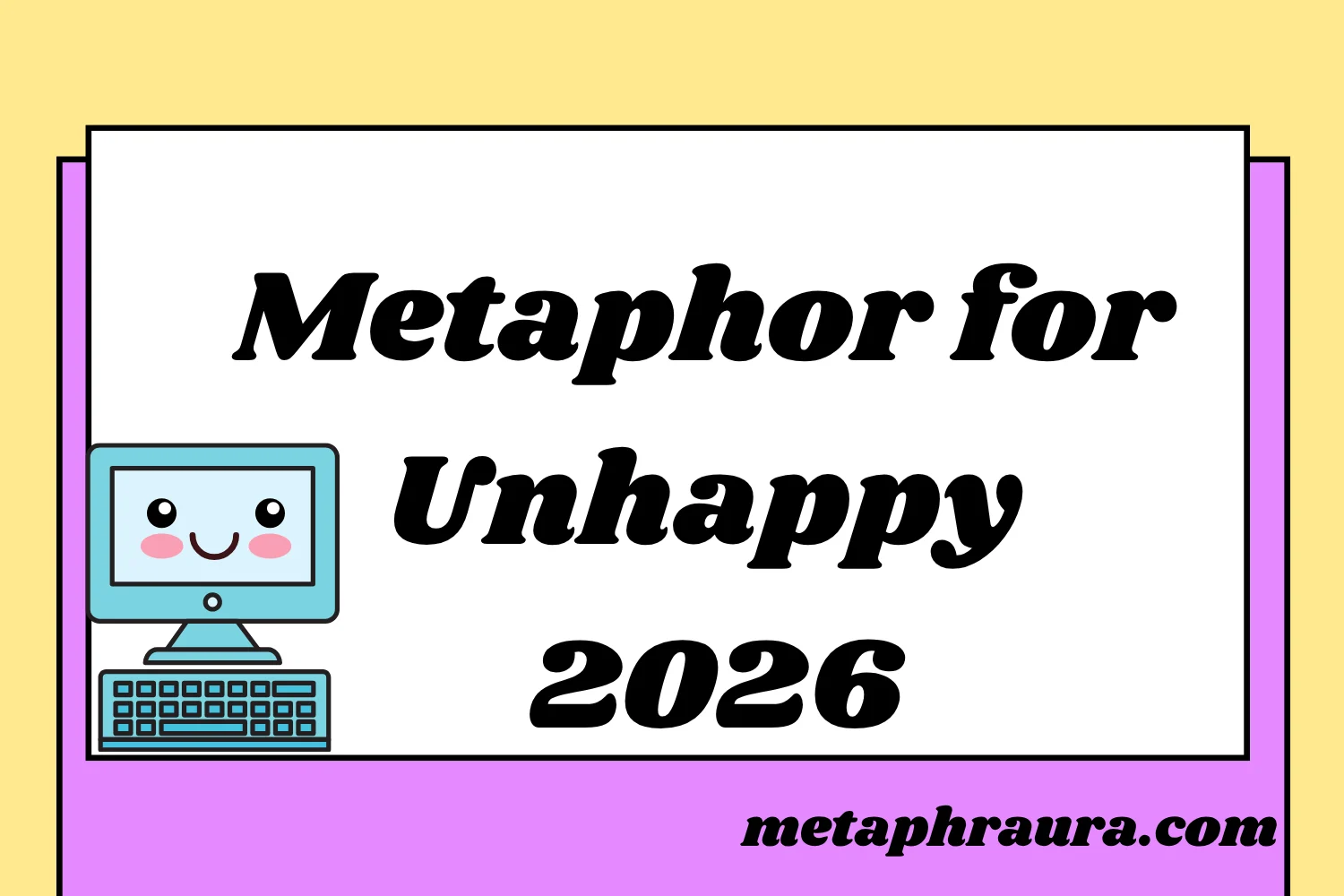 Metaphor for Unhappy 2026