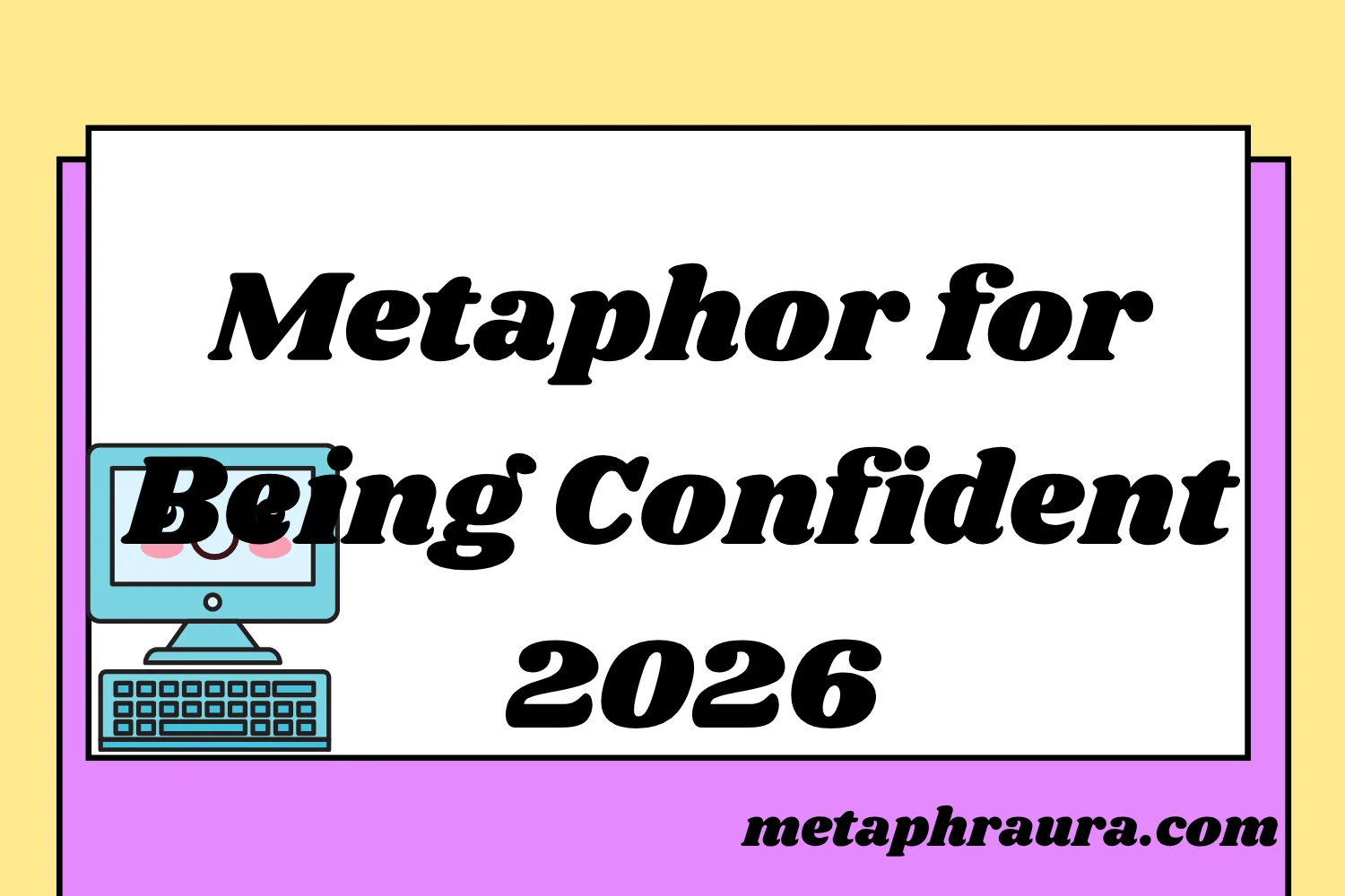 Metaphor for Being Confident 2026