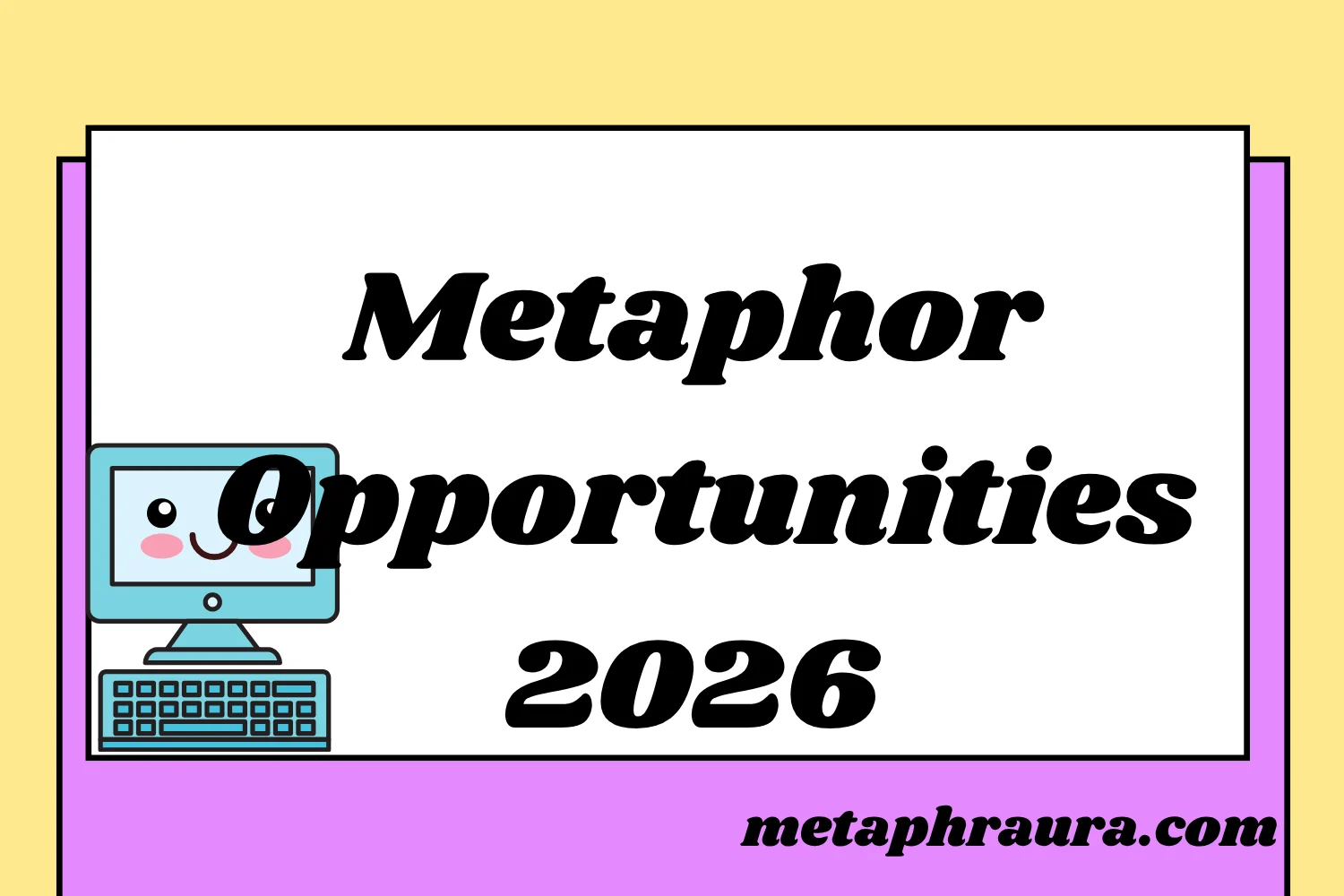 Metaphor Opportunities 2026