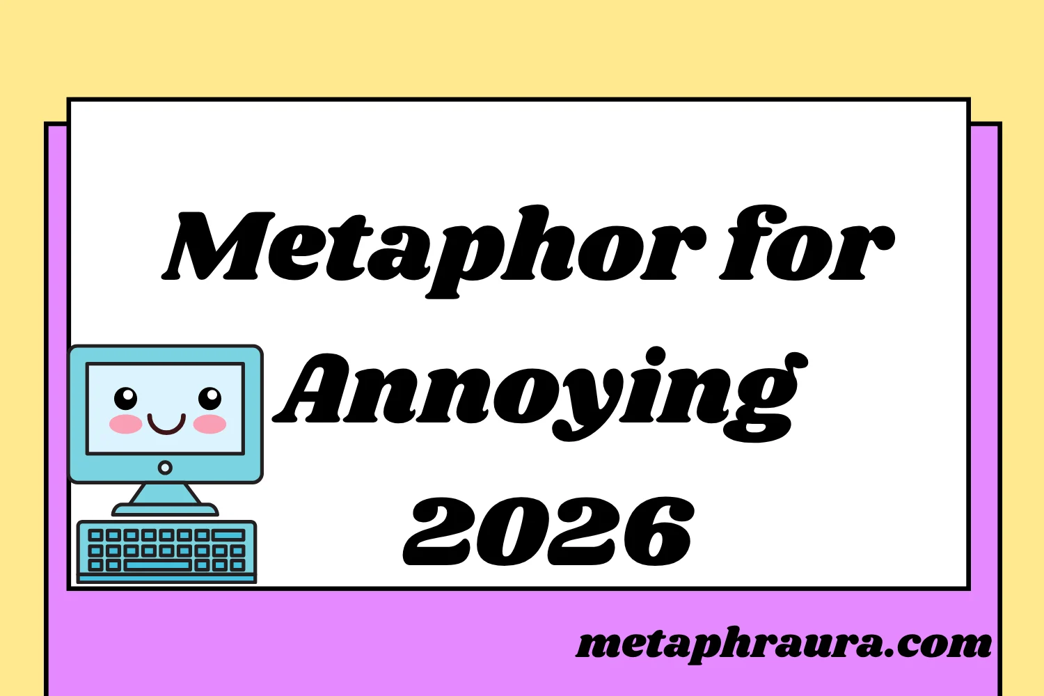 Metaphor for Annoying 2026