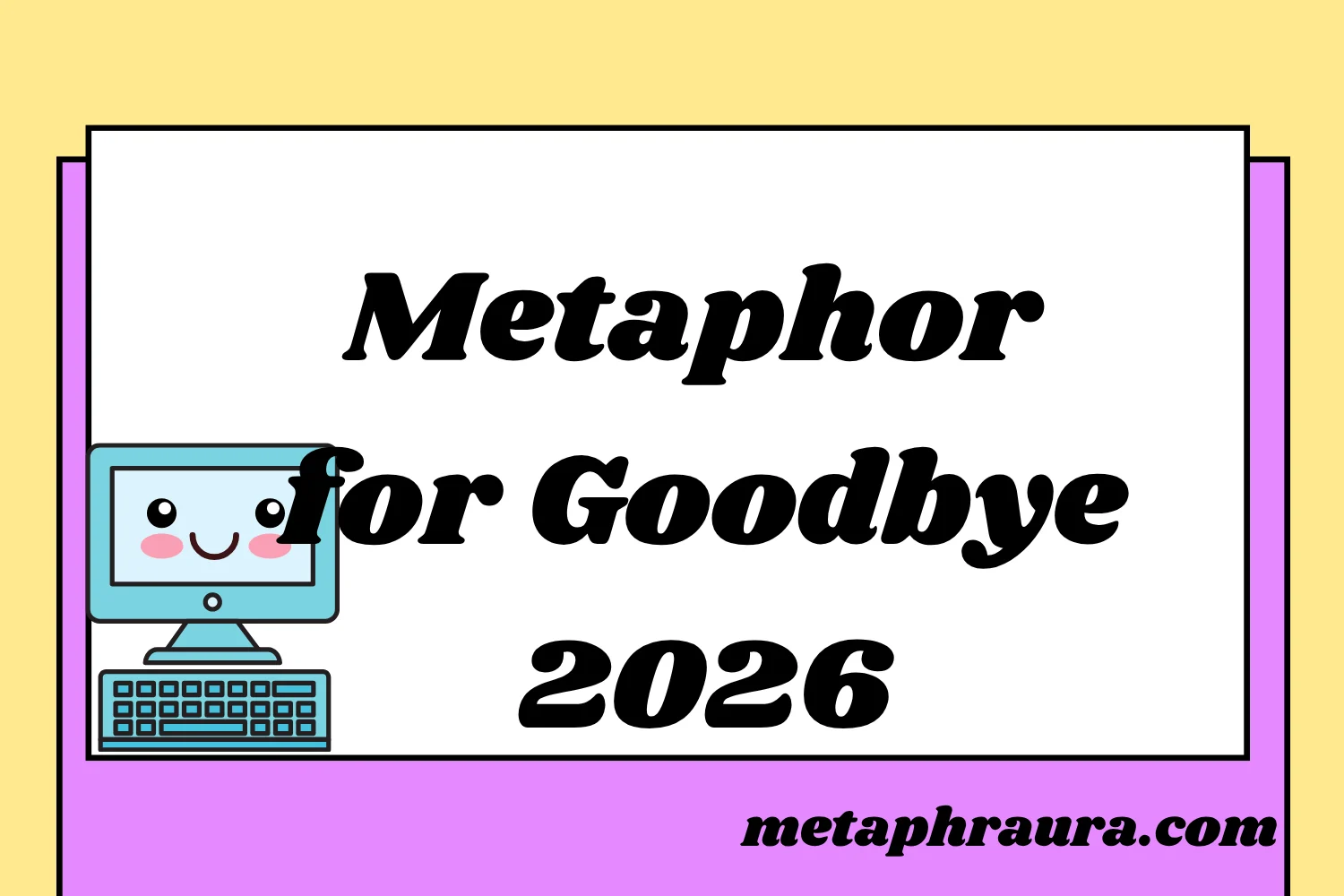 Metaphor for Goodbye 2026