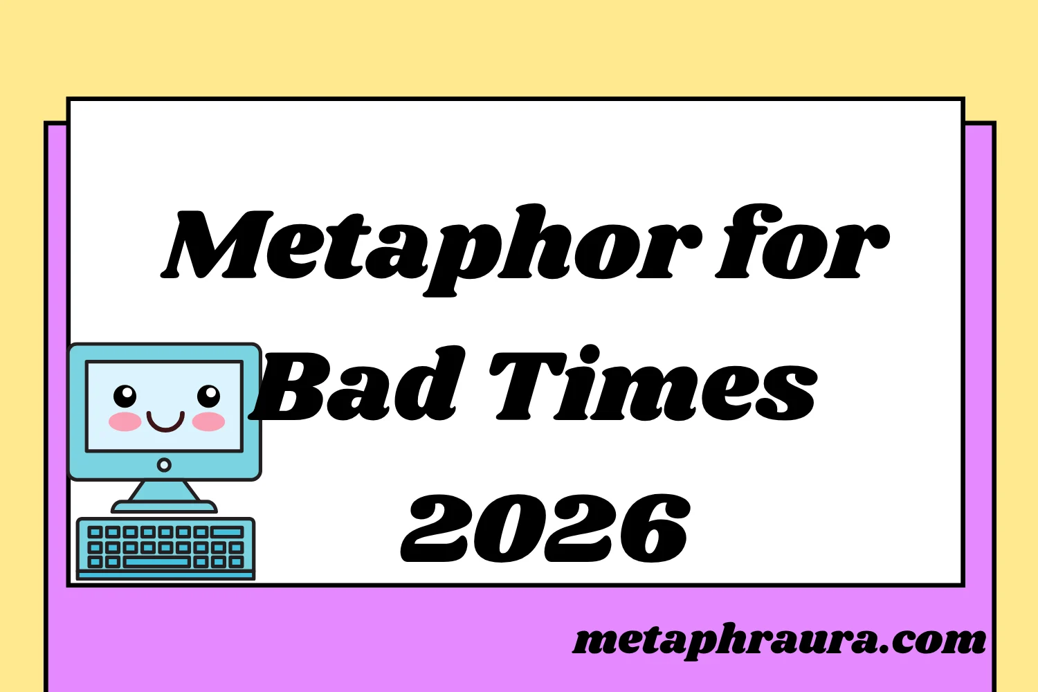 Metaphor for Bad Times 2026